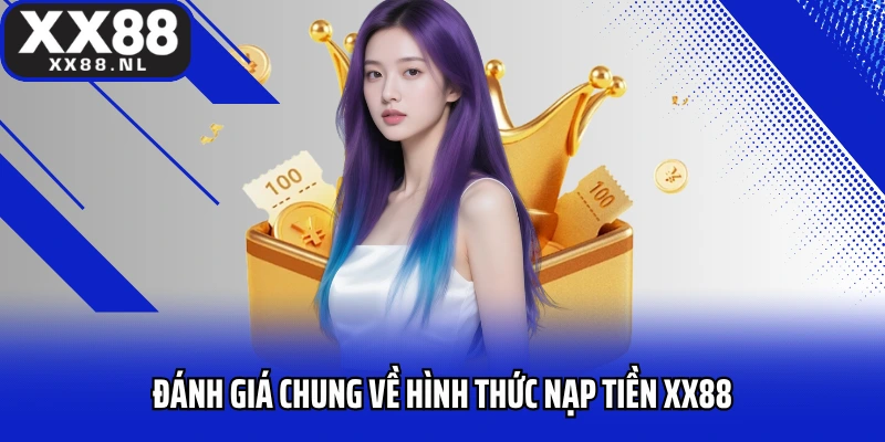 Đánh giá chung về hình thức nạp tiền XX88 chuyên nghiệp